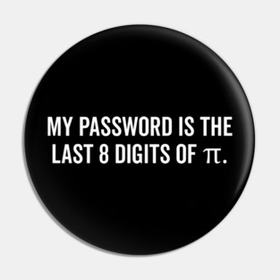 My Password is the Last 8 Digits of Pi Pin