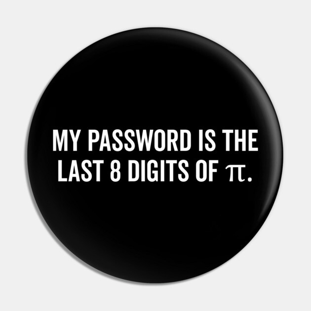 My Password is the Last 8 Digits of Pi Pin by Frank Ring