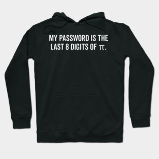 My Password is the Last 8 Digits of Pi Hoodie