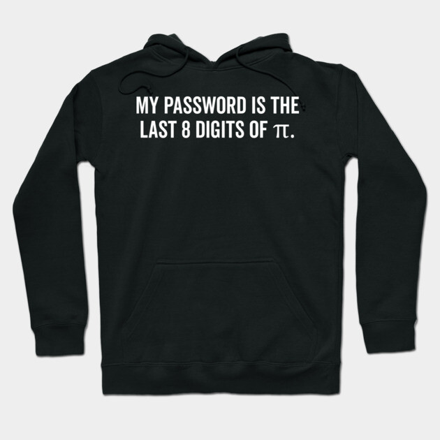 My Password is the Last 8 Digits of Pi Hoodie by Frank Ring