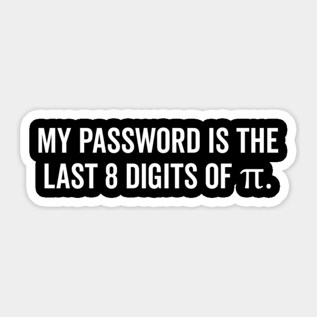 My Password is the Last 8 Digits of Pi Sticker by Frank Ring