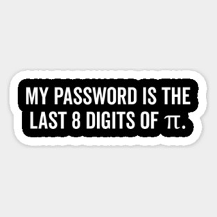 My Password is the Last 8 Digits of Pi Magnet