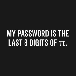 My Password is the Last 8 Digits of Pi T-Shirt