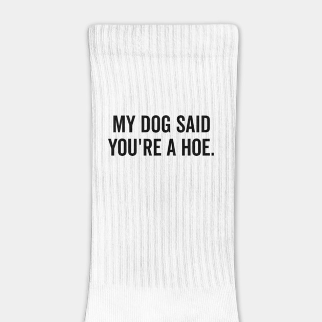 My Dog Said You’re a Hoe by Frank Ring