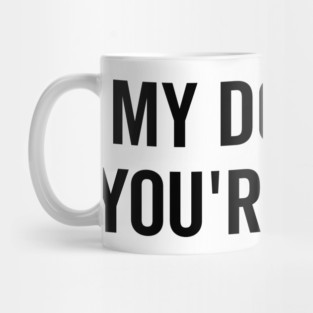 My Dog Said You’re a Hoe Mug