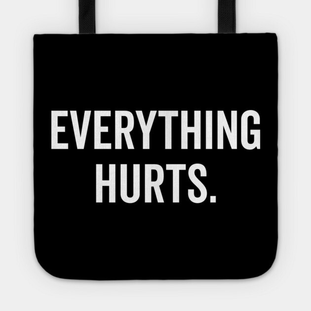Everything Hurts Tote by Frank Ring