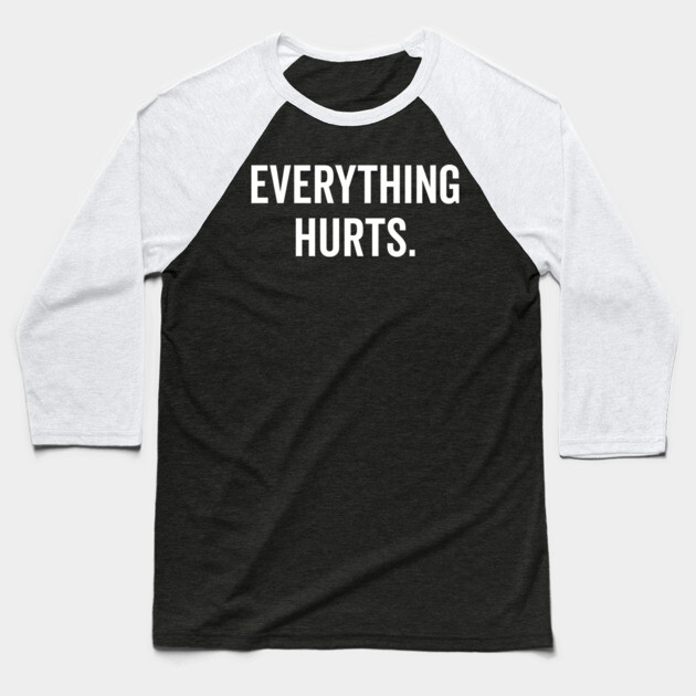 Everything Hurts Baseball T-Shirt by Frank Ring