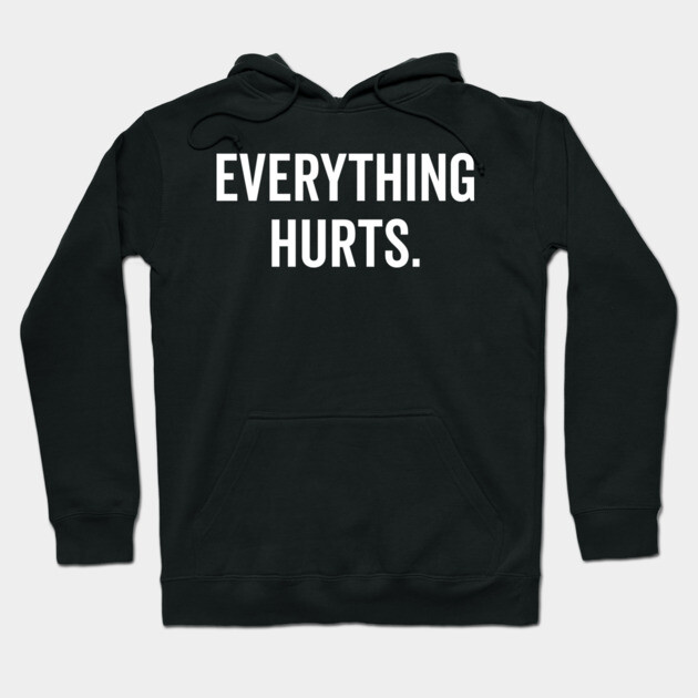 Everything Hurts Hoodie by Frank Ring