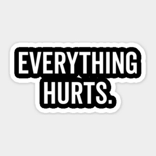 Everything Hurts Sticker