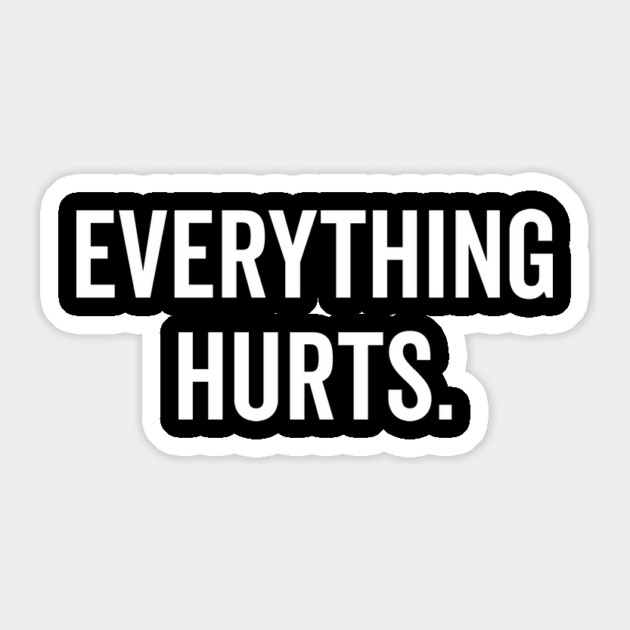 Everything Hurts Sticker by Frank Ring