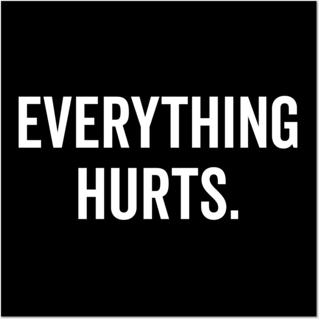 Everything Hurts Wall Art by Frank Ring