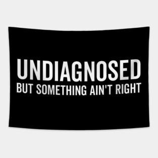 Undiagnosed but Something Ain’t Right Tapestry