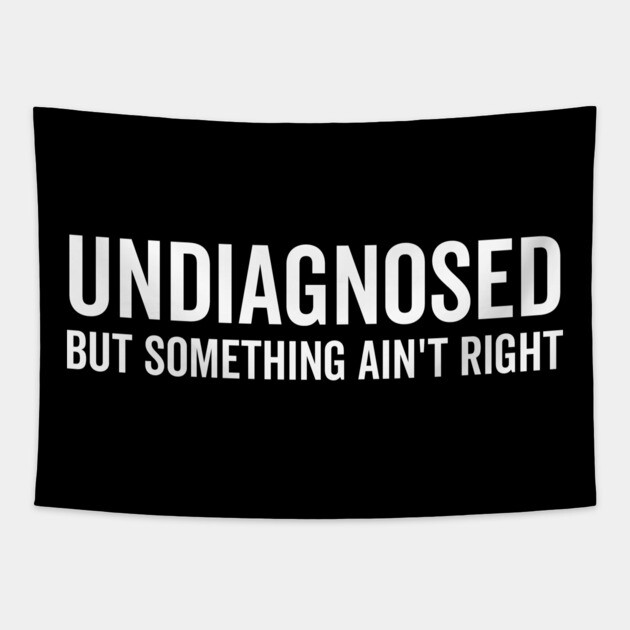 Undiagnosed but Something Ain’t Right Tapestry by Frank Ring