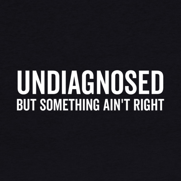 Undiagnosed but Something Ain’t Right by Frank Ring