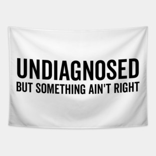 Undiagnosed but Something Ain’t Right Tapestry