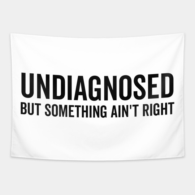 Undiagnosed but Something Ain’t Right Tapestry by Frank Ring
