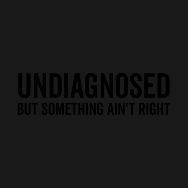 Undiagnosed but Something Ain’t Right by Frank Ring