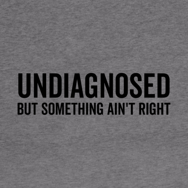 Undiagnosed but Something Ain’t Right by Frank Ring