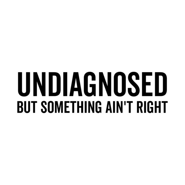 Undiagnosed but Something Ain’t Right by Frank Ring