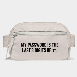 My Password is the Last 8 Digits of Pi Bag