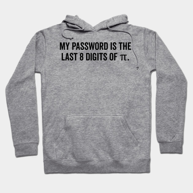My Password is the Last 8 Digits of Pi Hoodie by Frank Ring