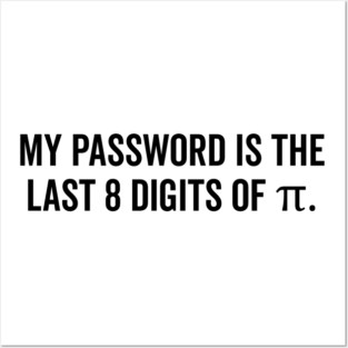 My Password is the Last 8 Digits of Pi Posters and Art