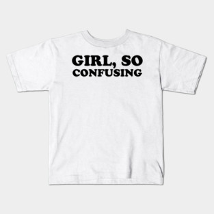 Girl, So Confusing Kids T-Shirt