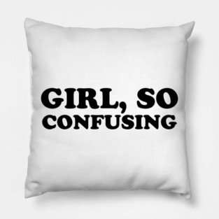Girl, So Confusing Pillow