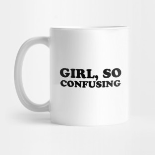 Girl, So Confusing Mug