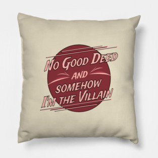 No Good Deed and Somehow I'm the Villain – Funny Drama Queen Tee Pillow