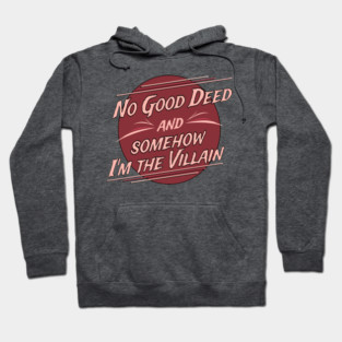 No Good Deed and Somehow I'm the Villain – Funny Drama Queen Tee Hoodie
