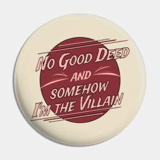 No Good Deed and Somehow I'm the Villain – Funny Drama Queen Tee Pin