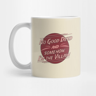 No Good Deed and Somehow I'm the Villain – Funny Drama Queen Tee Mug