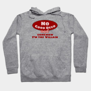 No Good Deed and Somehow I'm the Villain – Funny Drama Queen Tee Hoodie