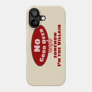 No Good Deed and Somehow I'm the Villain – Funny Drama Queen Tee Phone Case