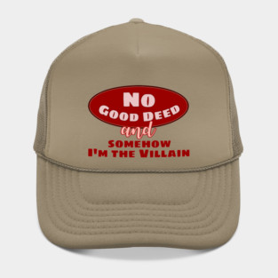 No Good Deed and Somehow I'm the Villain – Funny Drama Queen Tee Hat