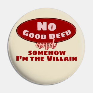 No Good Deed and Somehow I'm the Villain – Funny Drama Queen Tee Pin