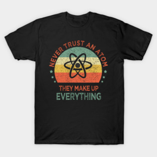 Retro Science Never Trust An Atom They Make Up Everything T-Shirt