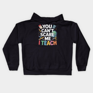 You Can't Scare Me I Teach Middle School Teacher Kids Hoodie