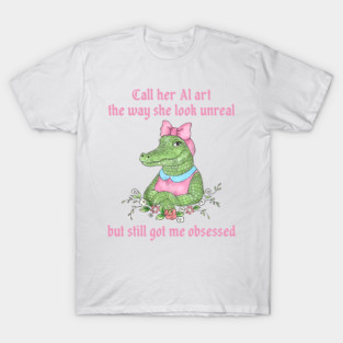 Call Her A.l Art The Way She Look Unreal T-Shirt
