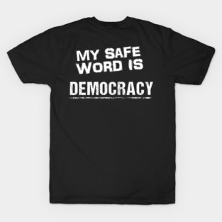 My safe word is Democracy T-Shirt