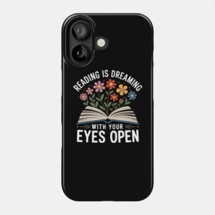 Reading Is Dreaming With Your Eyes Open Floral Book Reading Phone Case