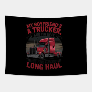 My Boyfriend A Trucker And I'm In It For Long Truck Driver Tapestry