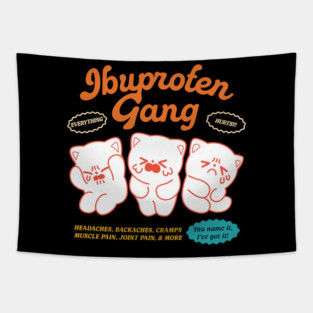 Ibuprofen Gang Everything Hurts Headaches Backaches Cramps Muscle Pain Joint Pain And More You Name It I’ve Got It Tapestry