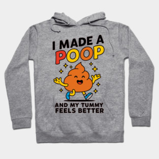 Funny Poop Meme Shirt – I Made A Poop and My Tummy Feels Better Hoodie