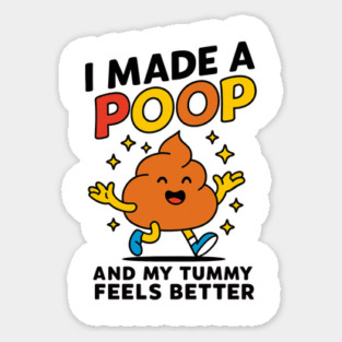 Funny Poop Meme Shirt – I Made A Poop and My Tummy Feels Better Sticker