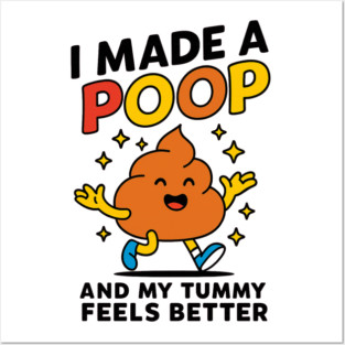 Funny Poop Meme Shirt – I Made A Poop and My Tummy Feels Better Posters and Art