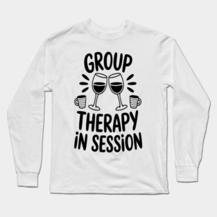Group therapy in session wine glass saying Drink Party Long Sleeve T-Shirt