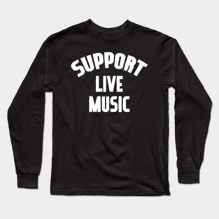 Support Live Music Long Sleeve T-Shirt