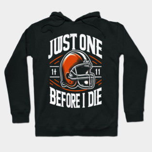Just One Before I Die Cleveland Browns Hoodie